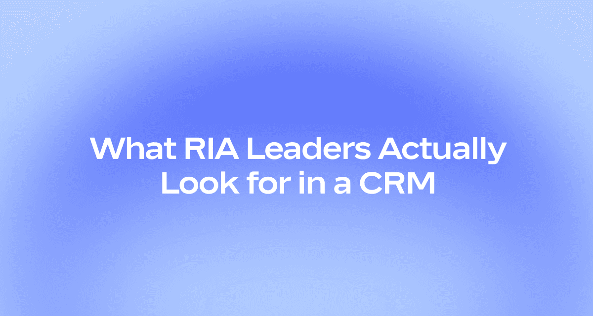 What RIA Leaders Actually Look for in a CRM